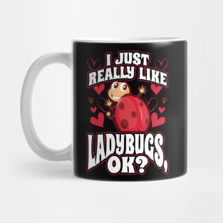 I Just Really Like Ladybugs OK Mug